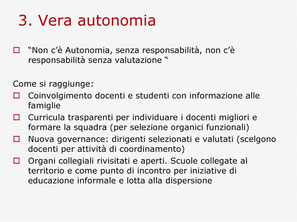 selezione organici funzionali) Nuova governance: dirigenti selezionati e valutati (scelgono docenti per attività di coordinamento) Organi