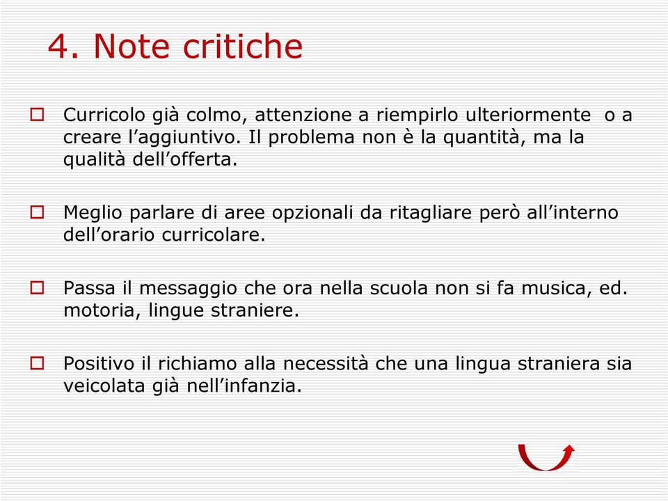 Meglio parlare di aree opzionali da ritagliare però all interno dell orario curricolare.