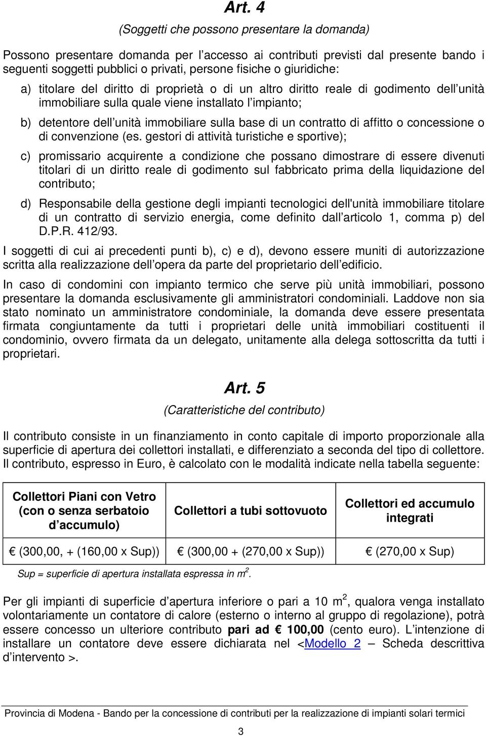 base di un contratto di affitto o concessione o di convenzione (es.