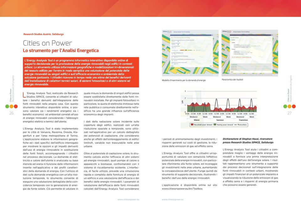 Lo strumento utilizza informazioni geografiche e modellizzazioni tri-dimensionali del tessuto edilizio per fornire in modo semplice una valutazione del potenziale delle energie rinnovabili su singoli