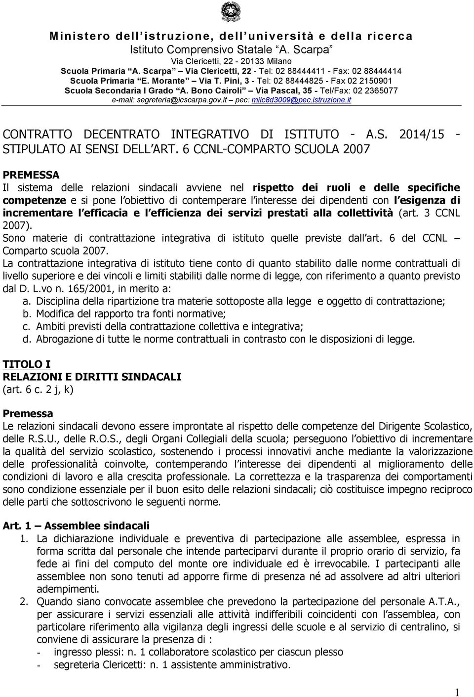 Bono Cairoli Via Pascal, 35 - Tel/Fax: 02 2365077 e-mail: segreteria@icscarpa.gov.it pec: miic8d3009@pec.istruzione.it CONTRATTO DECENTRATO INTEGRATIVO DI ISTITUTO - A.S. 2014/15 - STIPULATO AI SENSI DELL ART.