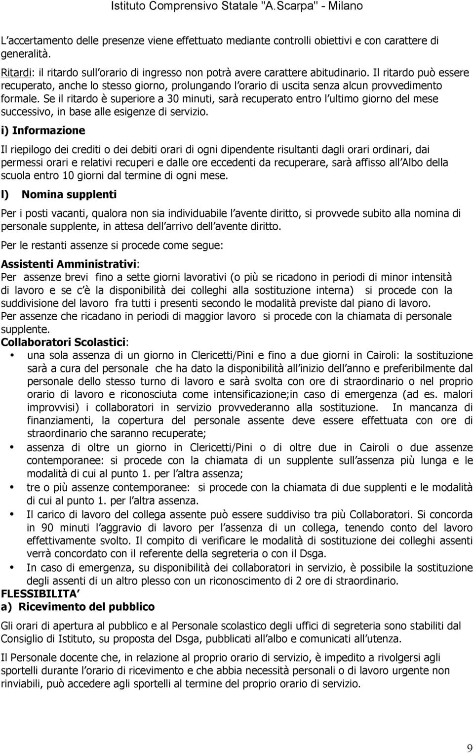 Se il ritardo è superiore a 30 minuti, sarà recuperato entro l ultimo giorno del mese successivo, in base alle esigenze di servizio.