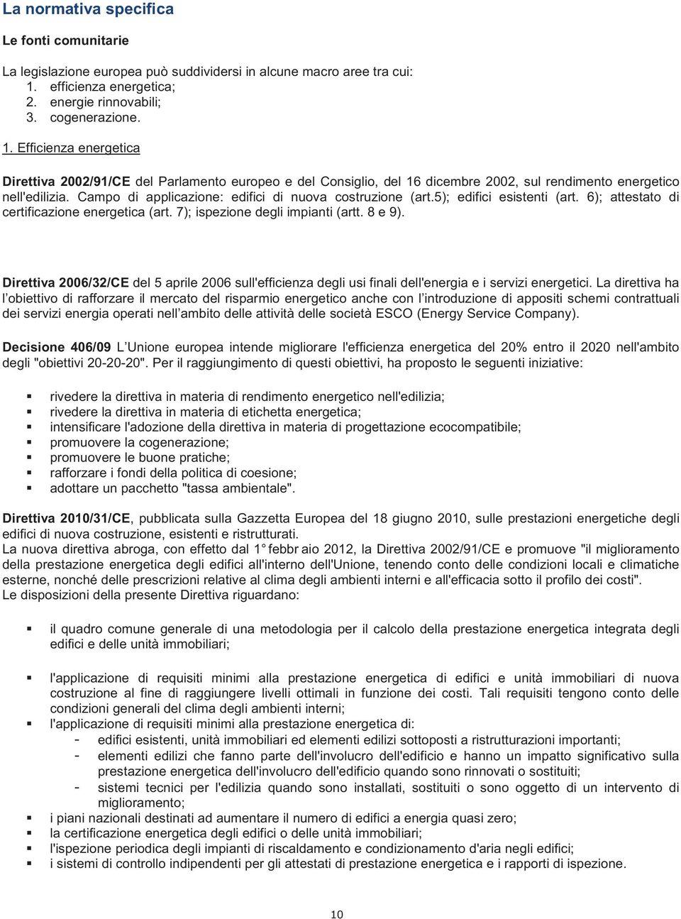 Efficienza energetica Direttiva 2002/91/CE del Parlamento europeo e del Consiglio, del 16 dicembre 2002, sul rendimento energetico nell'edilizia.