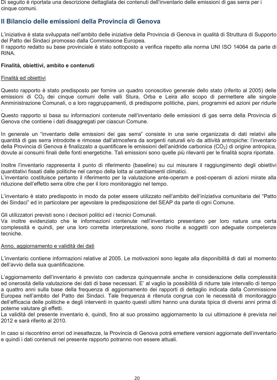 promosso dalla Commissione Europea. Il rapporto redatto su base provinciale è stato sottoposto a verifica rispetto alla norma UNI ISO 14064 da parte di RINA.