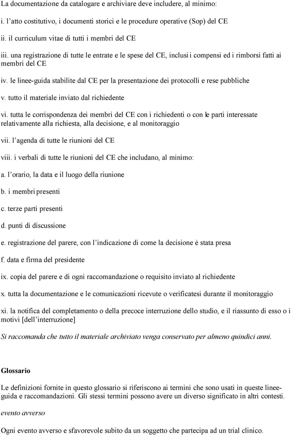 le linee-guida stabilite dal CE per la presentazione dei protocolli e rese pubbliche v. tutto il materiale inviato dal richiedente vi.