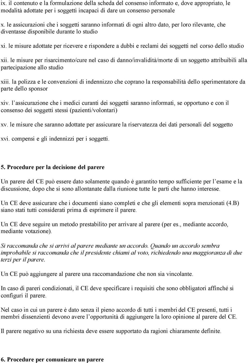 le misure adottate per ricevere e rispondere a dubbi e reclami dei soggetti nel corso dello studio xii.