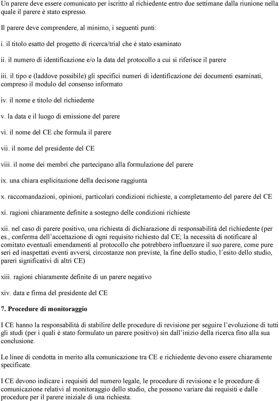 il tipo e (laddove possibile) gli specifici numeri di identificazione dei documenti esaminati, compreso il modulo del consenso informato iv. il nome e titolo del richiedente v.