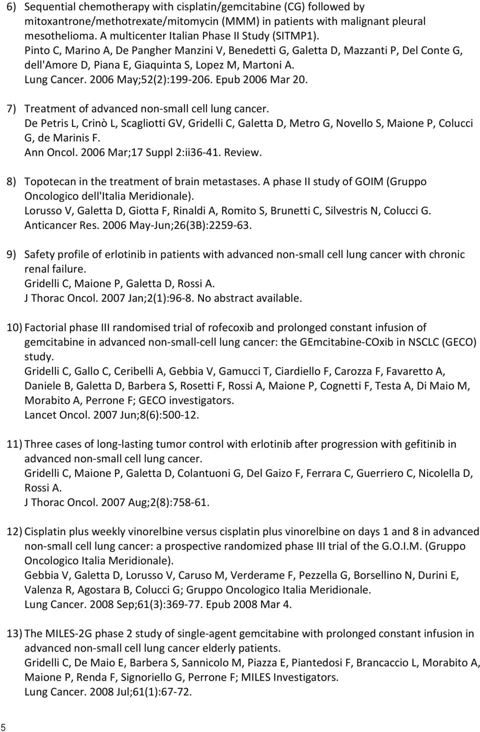 Lung Cancer. 2006 May;52(2):199-206. Epub 2006 Mar 20. 7) Treatment of advanced non-small cell lung cancer.