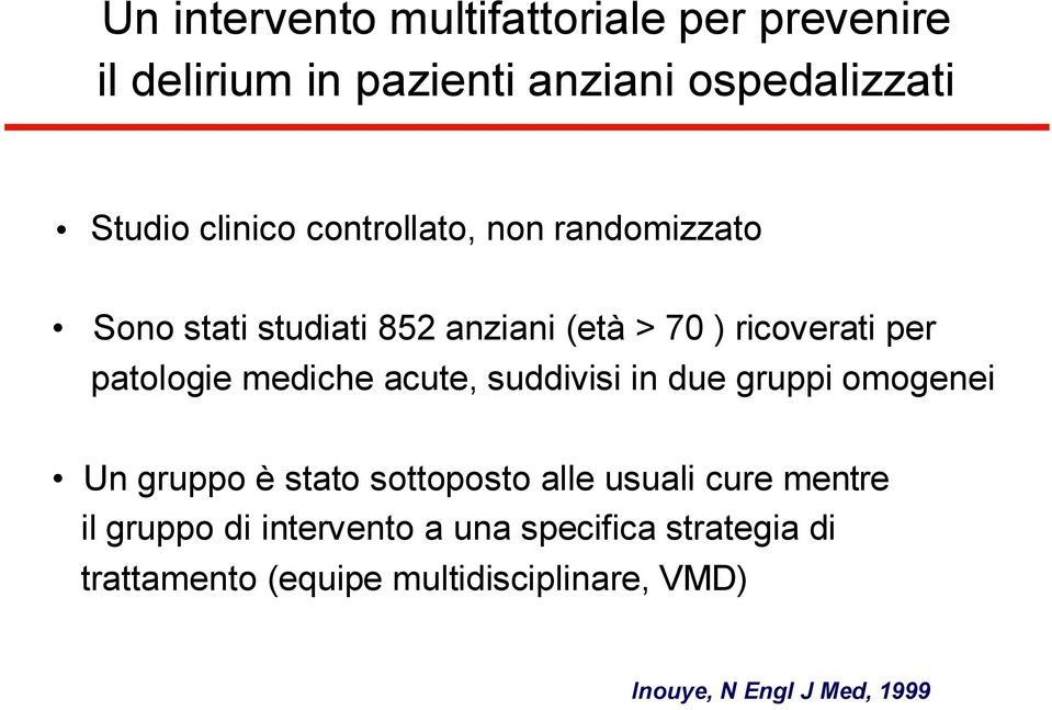 acute, suddivisi in due gruppi omogenei Un gruppo è stato sottoposto alle usuali cure mentre il gruppo di