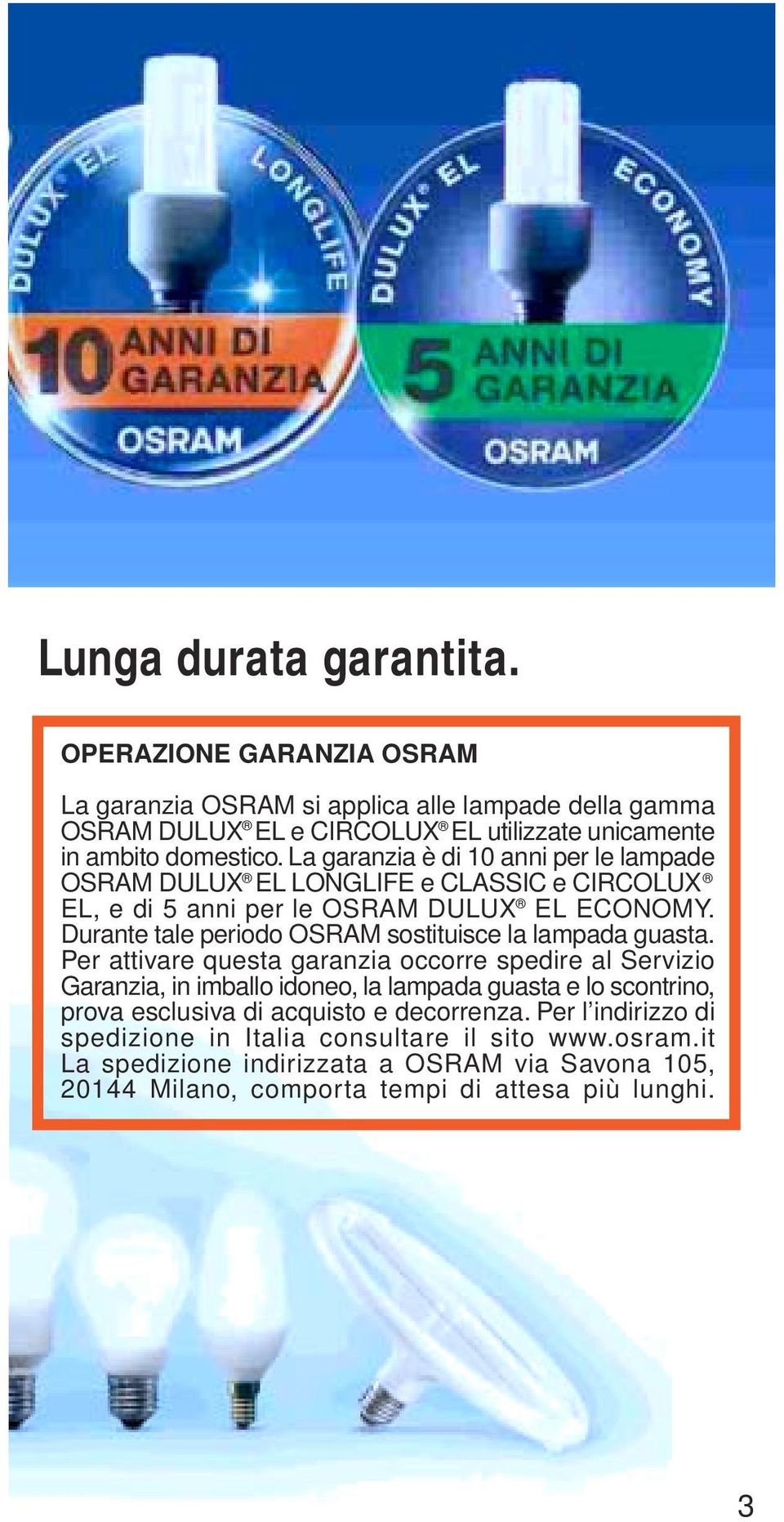 Durante tale periodo OSRAM sostituisce la lampada guasta.