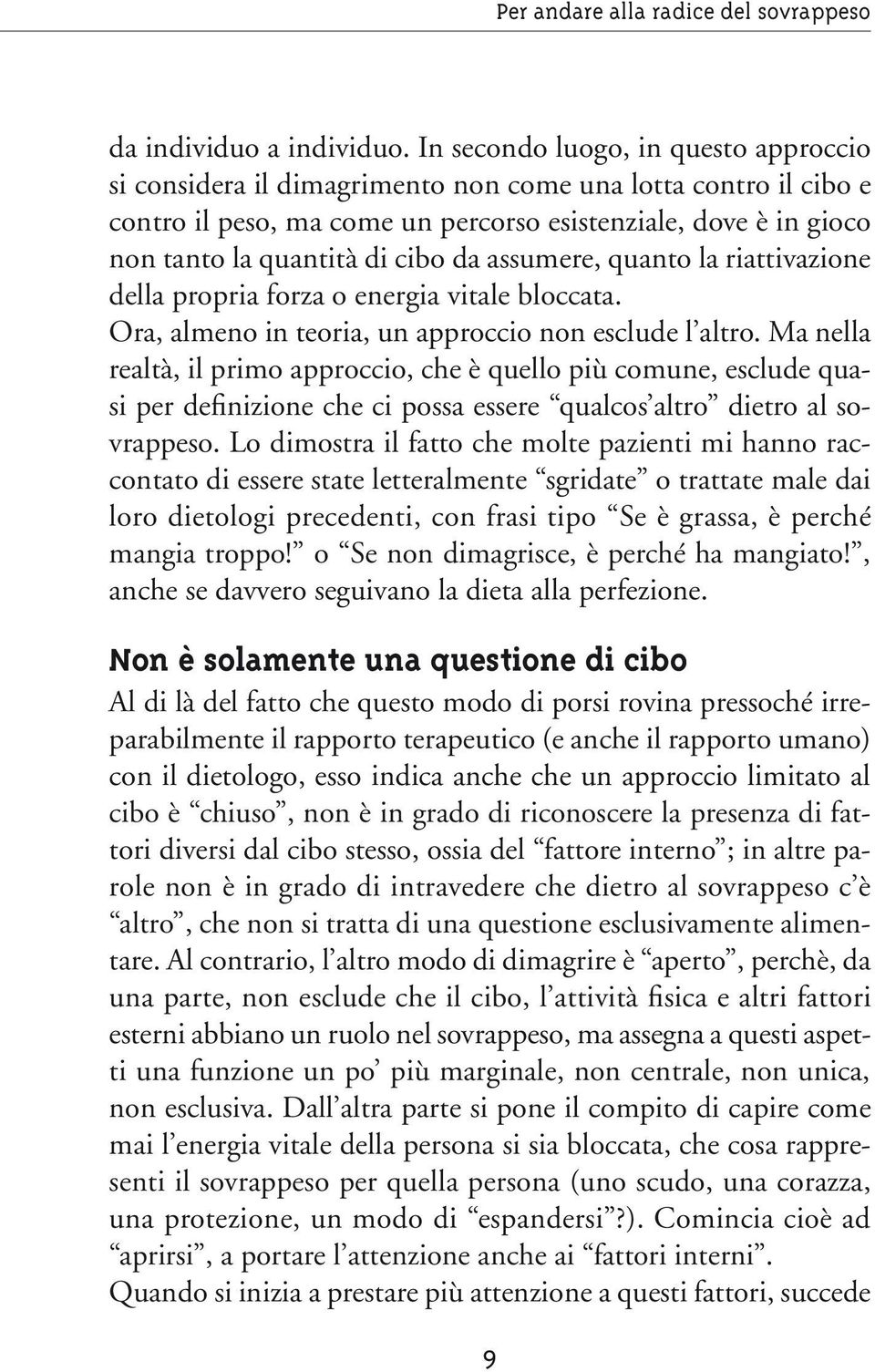 da assumere, quanto la riattivazione della propria forza o energia vitale bloccata. Ora, almeno in teoria, un approccio non esclude l altro.