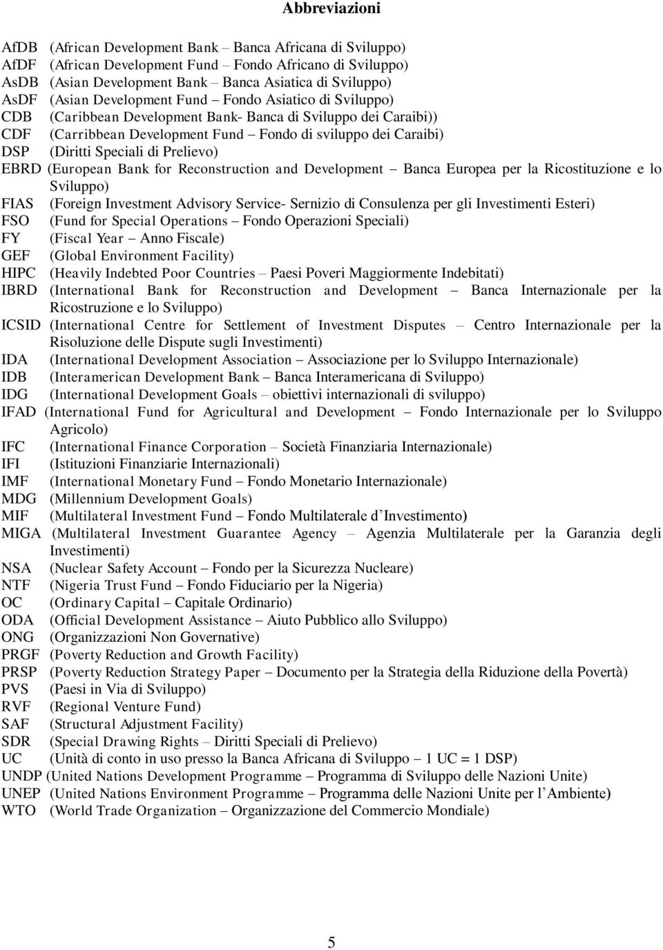 Speciali di Prelievo) EBRD (European Bank for Reconstruction and Development Banca Europea per la Ricostituzione e lo Sviluppo) FIAS (Foreign Investment Advisory Service- Sernizio di Consulenza per