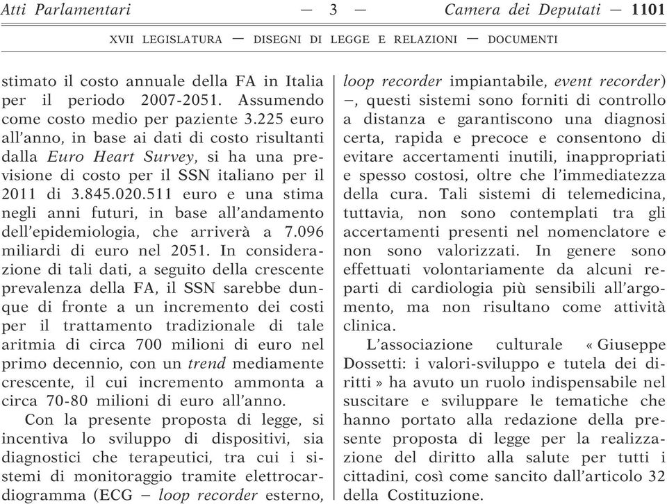 511 euro e una stima negli anni futuri, in base all andamento dell epidemiologia, che arriverà a 7.096 miliardi di euro nel 2051.