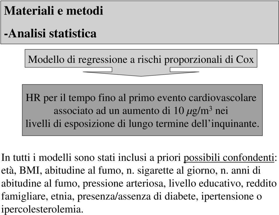 In tutti i modelli sono stati inclusi a priori possibili confondenti: età, BMI, abitudine al fumo, n. sigarette al giorno, n.