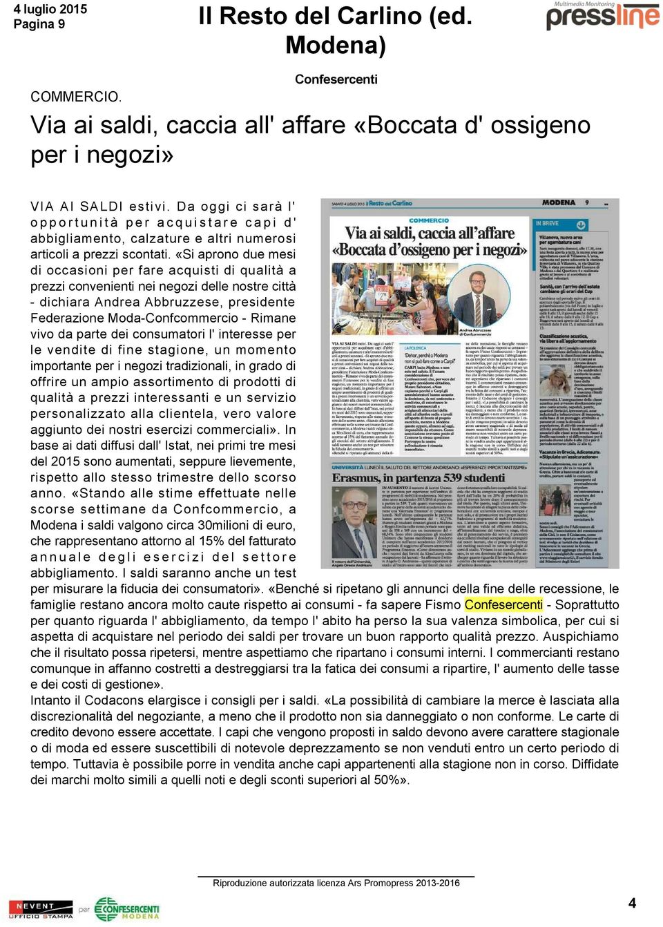 «Si aprono due mesi di occasioni per fare acquisti di qualità a prezzi convenienti nei negozi delle nostre città dichiara Andrea Abbruzzese, presidente Federazione Moda Confcommercio Rimane vivo da