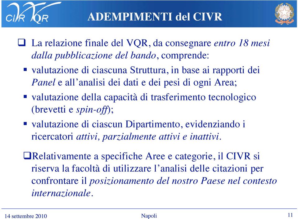 (brevetti e spin-off); valutazione di ciascun Dipartimento, evidenziando i ricercatori attivi, parzialmente attivi e inattivi.