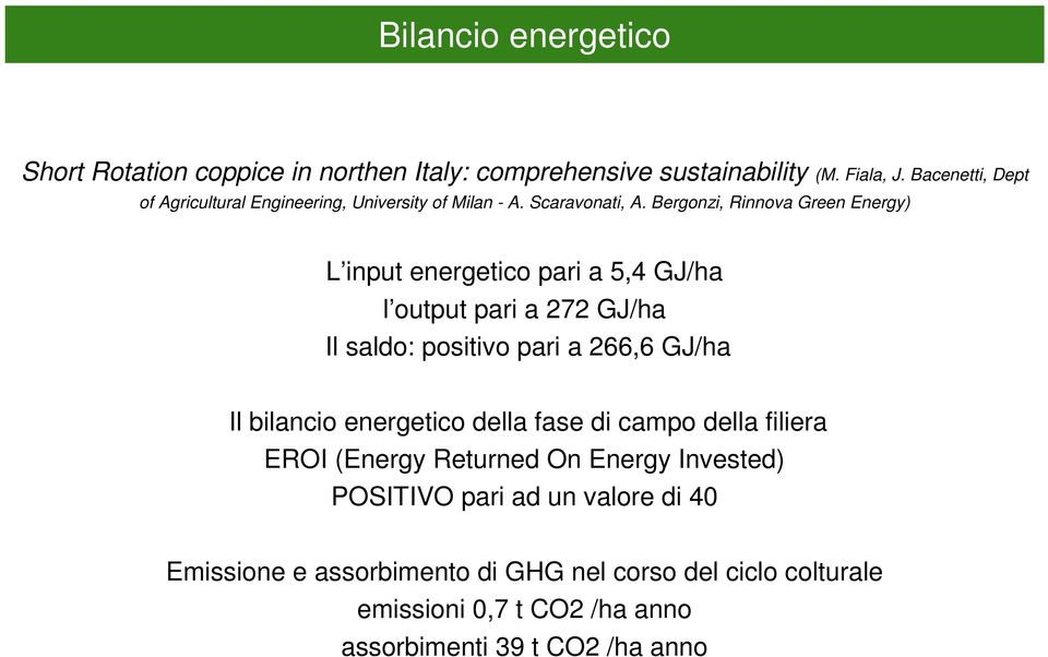 Bergonzi, Rinnova Green Energy) L input energetico pari a 5,4 GJ/ha l output pari a 272 GJ/ha Il saldo: positivo pari a 266,6 GJ/ha Il bilancio