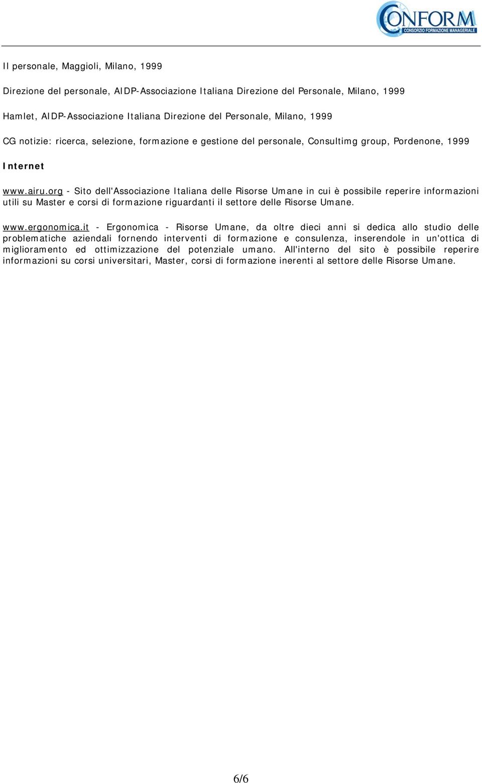 org - Sito dell'associazione Italiana delle Risorse Umane in cui è possibile reperire informazioni utili su Master e corsi di formazione riguardanti il settore delle Risorse Umane. www.ergonomica.