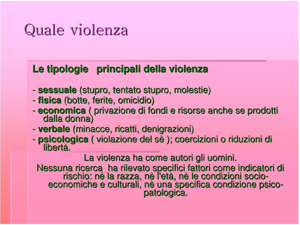 violazione del sè s ); coercizioni o riduzioni di libertà. La violenza ha come autori gli uomini.