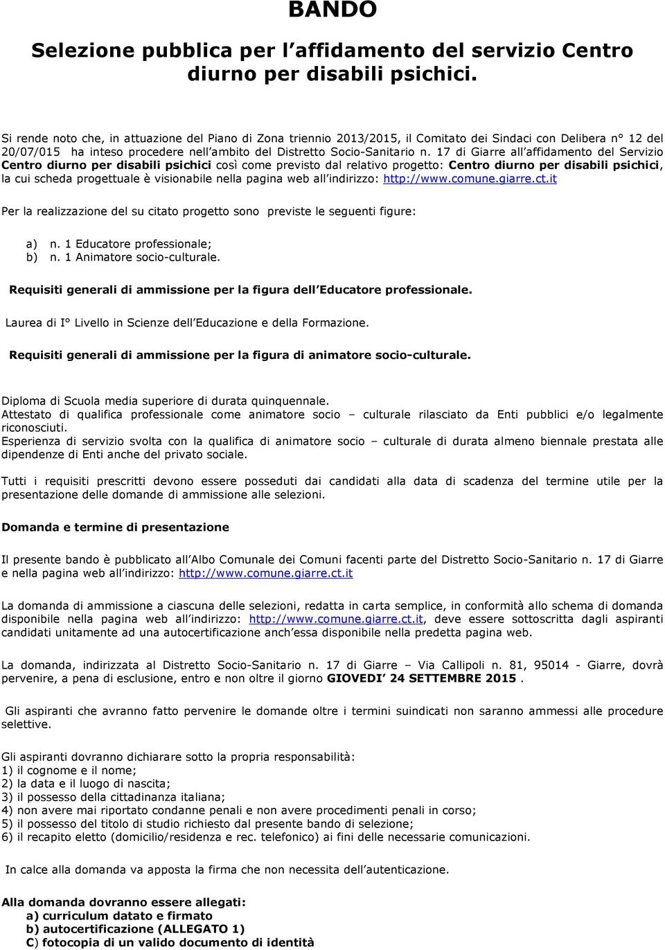 17 di Giarre all affidamento del Servizio Centro diurno per disabili psichici così come previsto dal relativo progetto: Centro diurno per disabili psichici, la cui scheda progettuale è visionabile