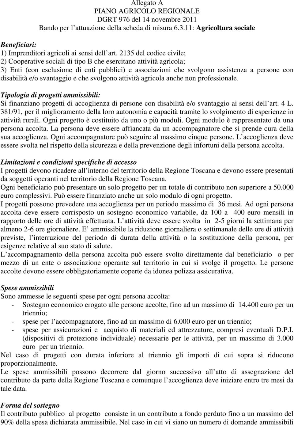 e/o svantaggio e che svolgono attività agricola anche non professionale.