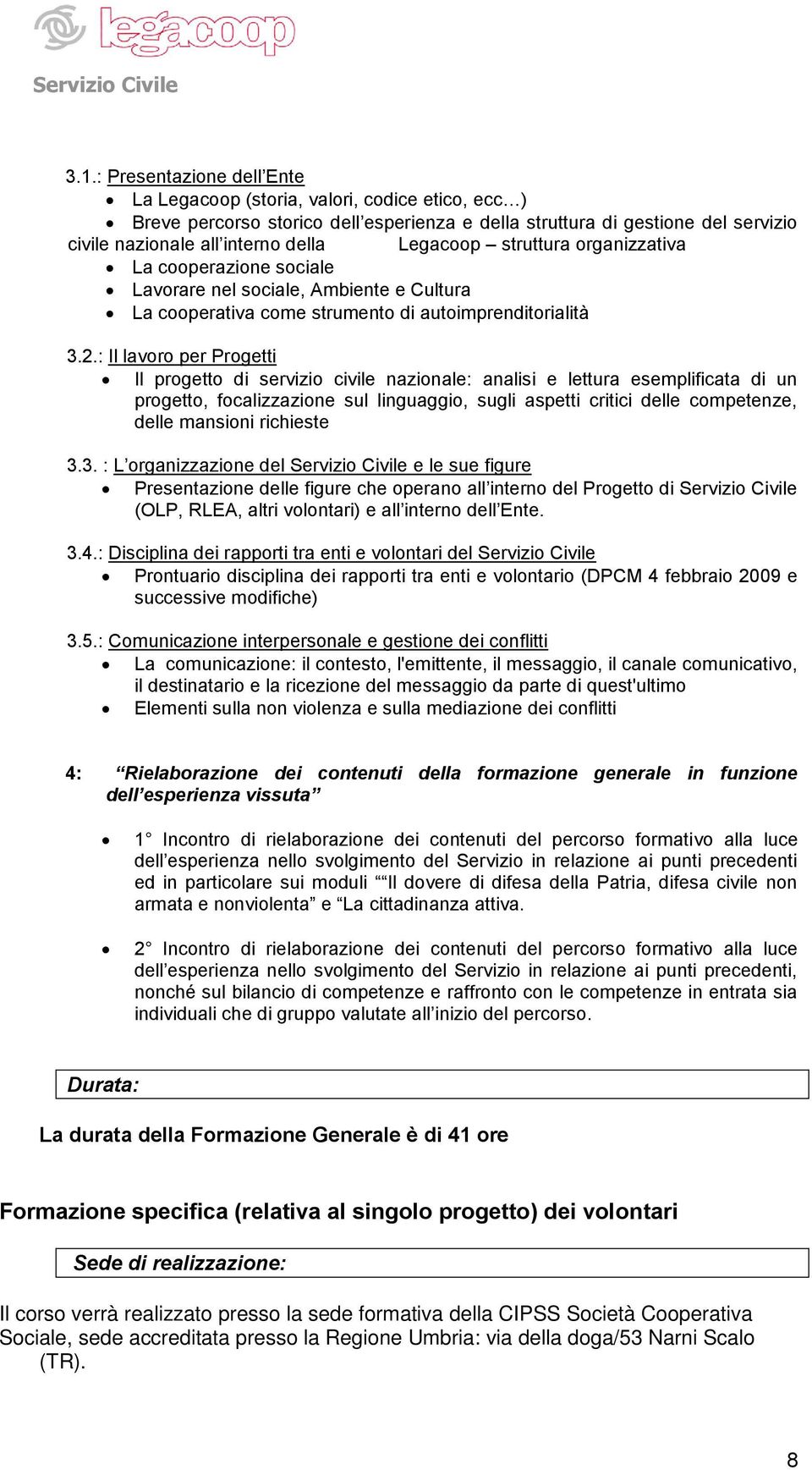 : Il lavoro per Progetti Il progetto di servizio civile nazionale: analisi e lettura esemplificata di un progetto, focalizzazione sul linguaggio, sugli aspetti critici delle competenze, delle