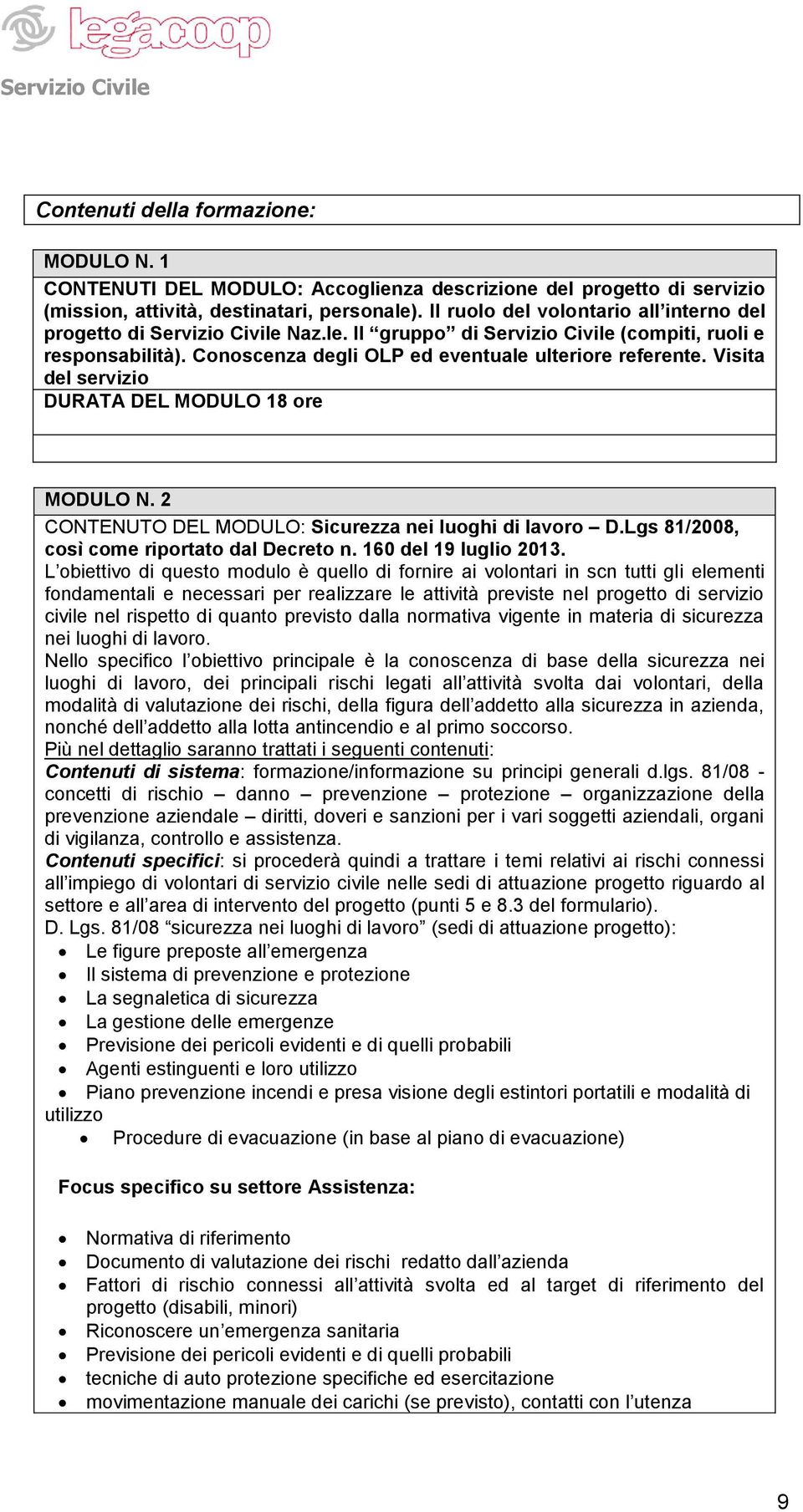 Visita del servizio DURATA DEL MODULO 18 ore MODULO N. 2 CONTENUTO DEL MODULO: Sicurezza nei luoghi di lavoro D.Lgs 81/2008, così come riportato dal Decreto n. 160 del 19 luglio 2013.