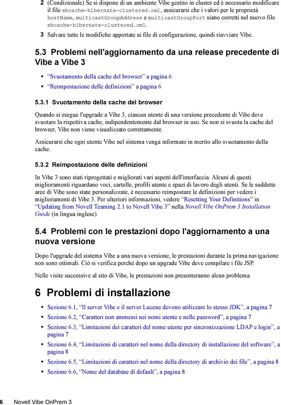 5.3 Problemi nell'aggiornamento da una release precedente di Vibe a Vibe 3 Svuotamento della cache del browser a pagina 6 Reimpostazione delle definizioni a pagina 6 5.3.1 Svuotamento della cache del