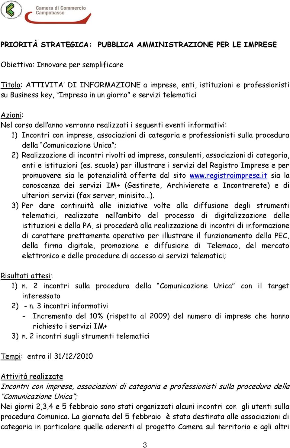 procedura della Comunicazione Unica ; 2) Realizzazione di incontri rivolti ad imprese, consulenti, associazioni di categoria, enti e istituzioni (es.