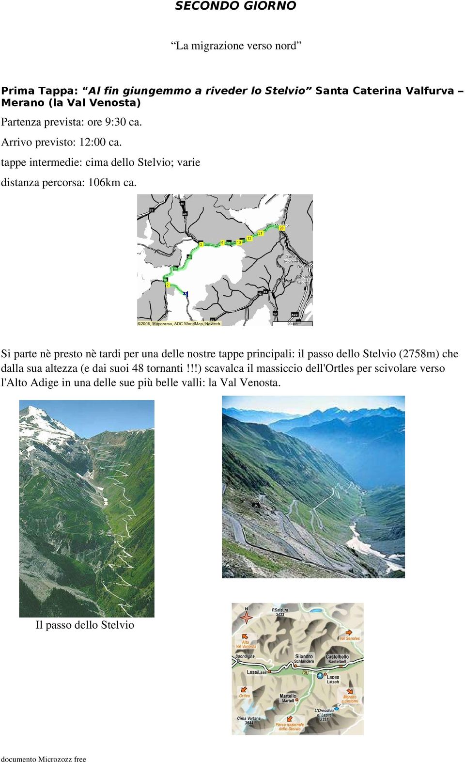 tappeintermedie:cimadellostelvio;varie distanzapercorsa:106kmca.