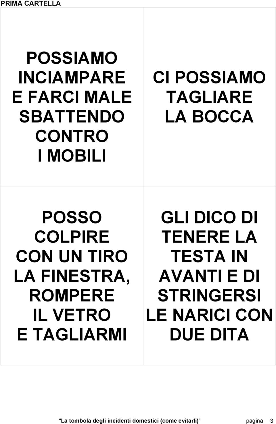 VETRO E TAGLIARMI GLI DICO DI TENERE LA TESTA IN AVANTI E DI STRINGERSI