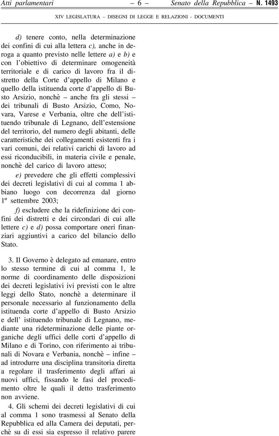 carico di lavoro fra il distretto della Corte d appello di Milano e quello della istituenda corte d appello di Busto Arsizio, nonchè anche fra gli stessi dei tribunali di Busto Arsizio, Como, Novara,