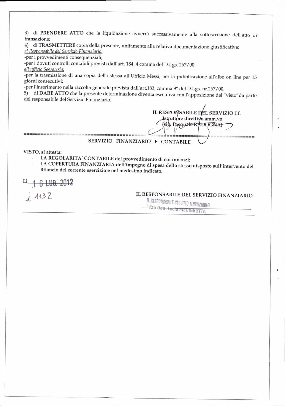 267 / 00: all'ufficio Sepreteria: -per la trasmissione di una copia della stessa alfufficio Messi, per la pubblicazione all albo on line per 15 giomi consecutivi; :f* l.ii".