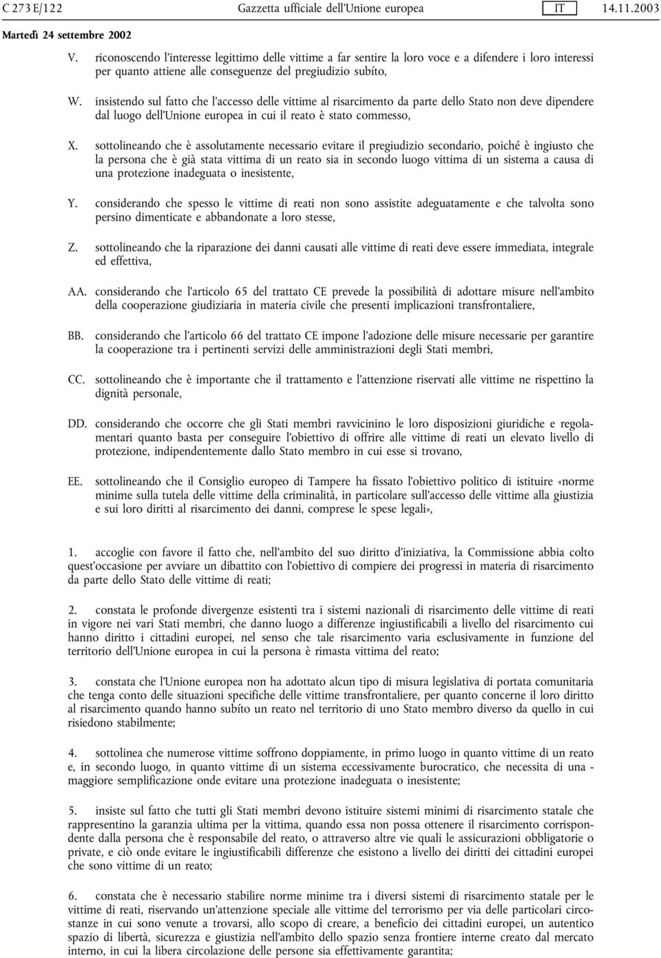 insistendo sul fatto che l accesso delle vittime al risarcimento da parte dello Stato non deve dipendere dal luogo dell Unione europea in cui il reato è stato commesso, X.