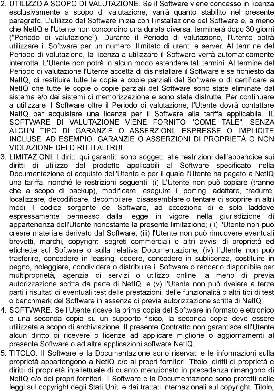 Durante il Periodo di valutazione, l'utente potrà utilizzare il Software per un numero illimitato di utenti e server.