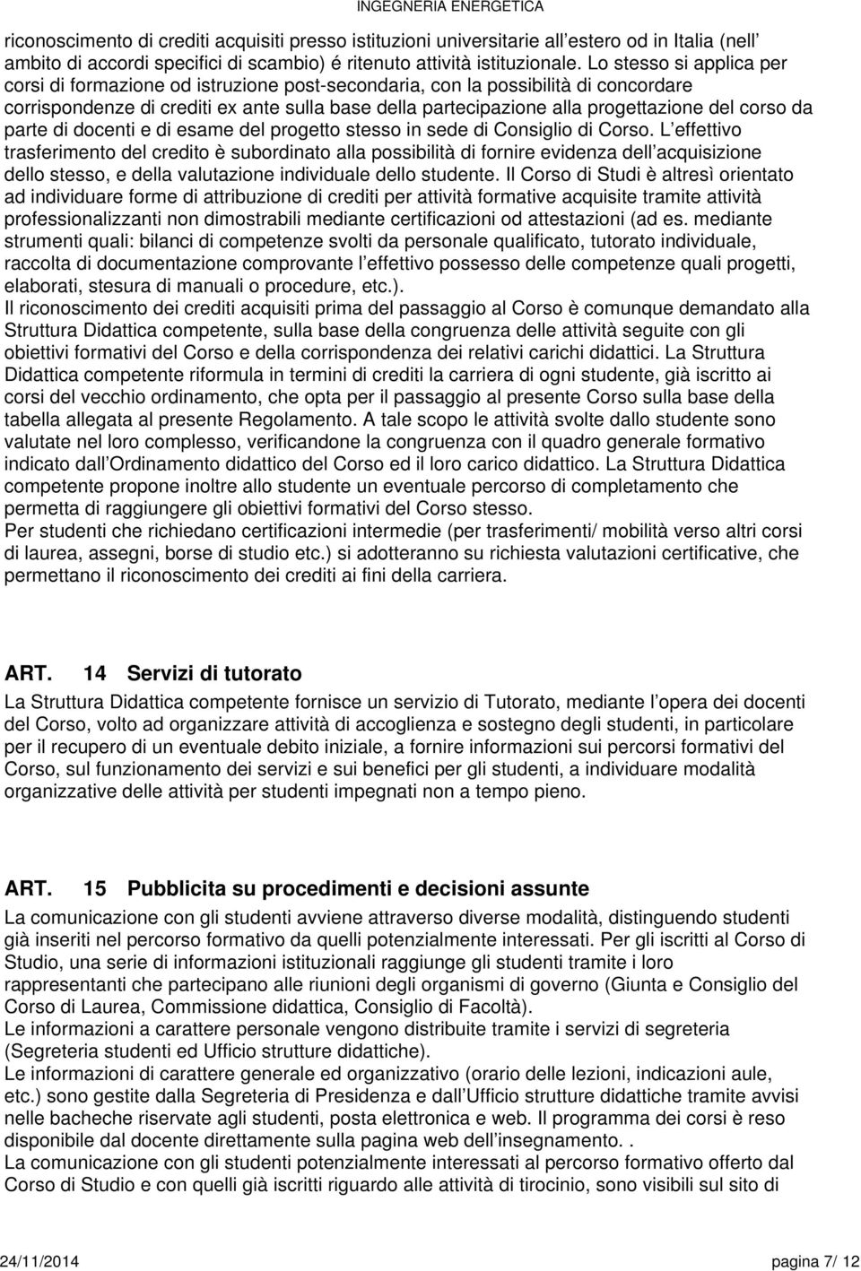 corso da parte di docenti e di esame del progetto stesso in sede di Consiglio di Corso.