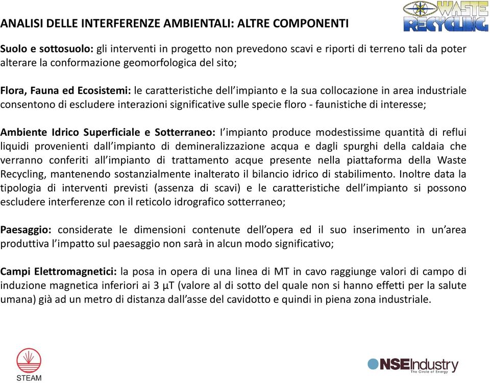 interesse; Ambiente Idrico Superficiale e Sotterraneo: I impianto produce modestissime quantità di reflui liquidi provenienti dall impianto di demineralizzazione acqua e dagli spurghi della caldaia