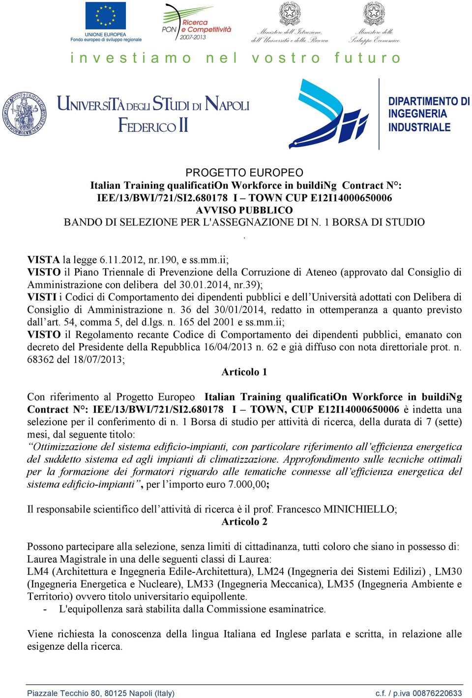 39); VISTI i Codici di Comportamento dei dipendenti pubblici e dell Università adottati con Delibera di Consiglio di Amministrazione n.