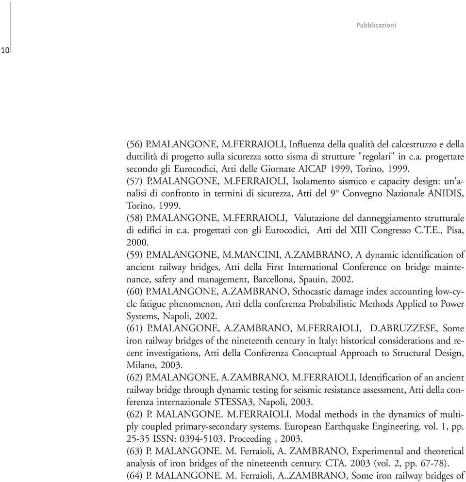 a. progettati con gli Eurocodici, Atti del XIII Congresso C.T.E., Pisa, 2000. (59) P.MALANGONE, M.MANCINI, A.