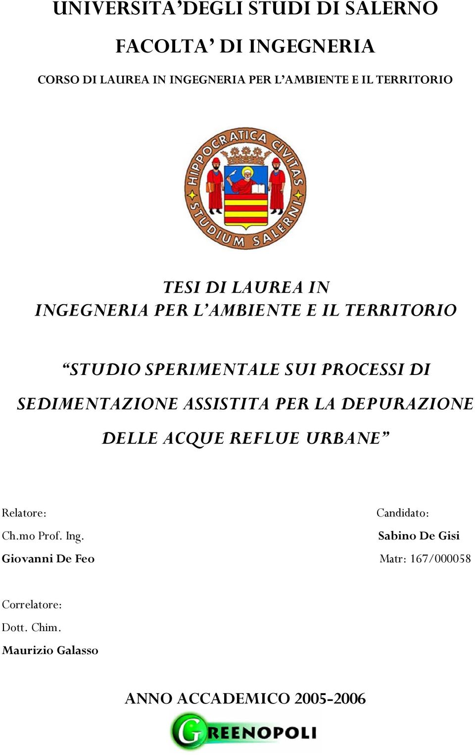 SEDIMENTAZIONE ASSISTITA PER LA DEPURAZIONE DELLE ACQUE REFLUE URBANE Relatore: Candidato: Ch.mo Prof. Ing.