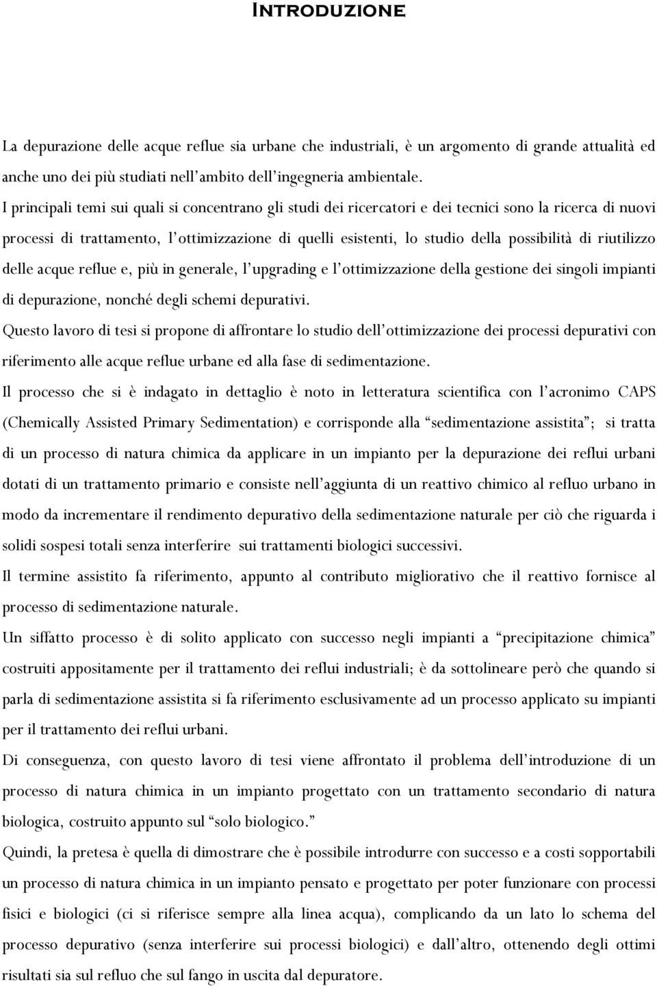 di riutilizzo delle acque reflue e, più in generale, l upgrading e l ottimizzazione della gestione dei singoli impianti di depurazione, nonché degli schemi depurativi.