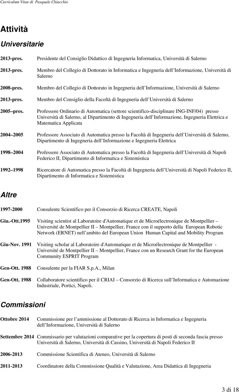 Collegio di Dottorato in Ingegneria dell Informazione, Università di Salerno Membro del Consiglio della Facoltà di Ingegneria dell Università di Salerno Professore Ordinario di Automatica (settore