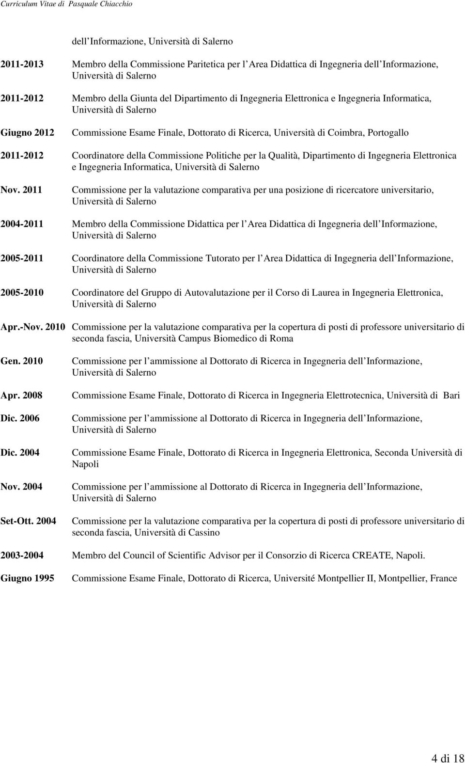 Coordinatore della Commissione Politiche per la Qualità, Dipartimento di Ingegneria Elettronica e Ingegneria Informatica, Università di Salerno Nov.