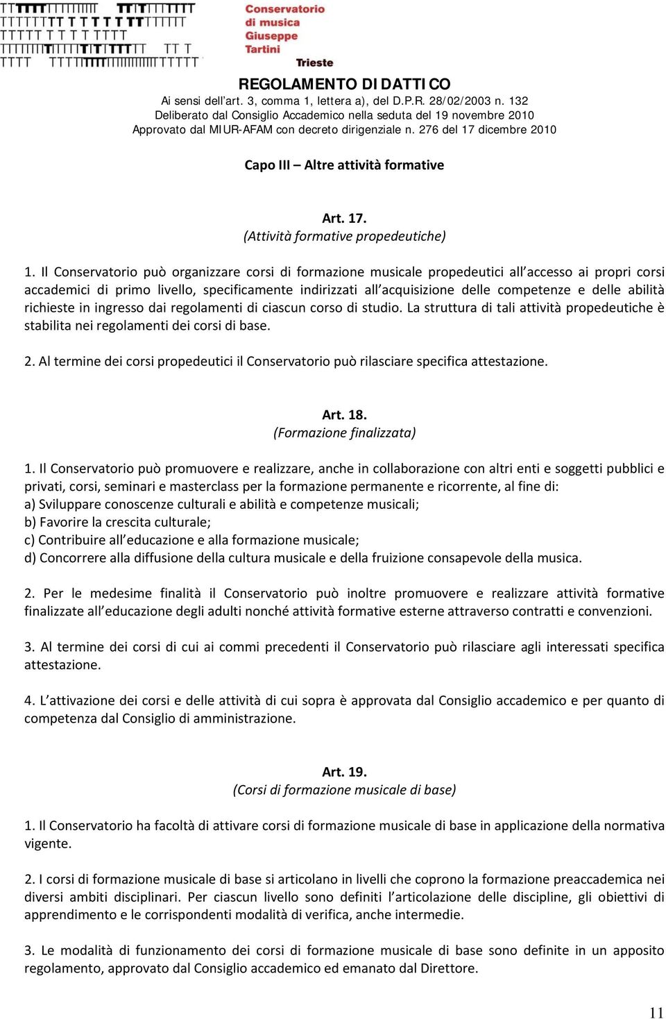 abilità richieste in ingresso dai regolamenti di ciascun corso di studio. La struttura di tali attività propedeutiche è stabilita nei regolamenti dei corsi di base. 2.