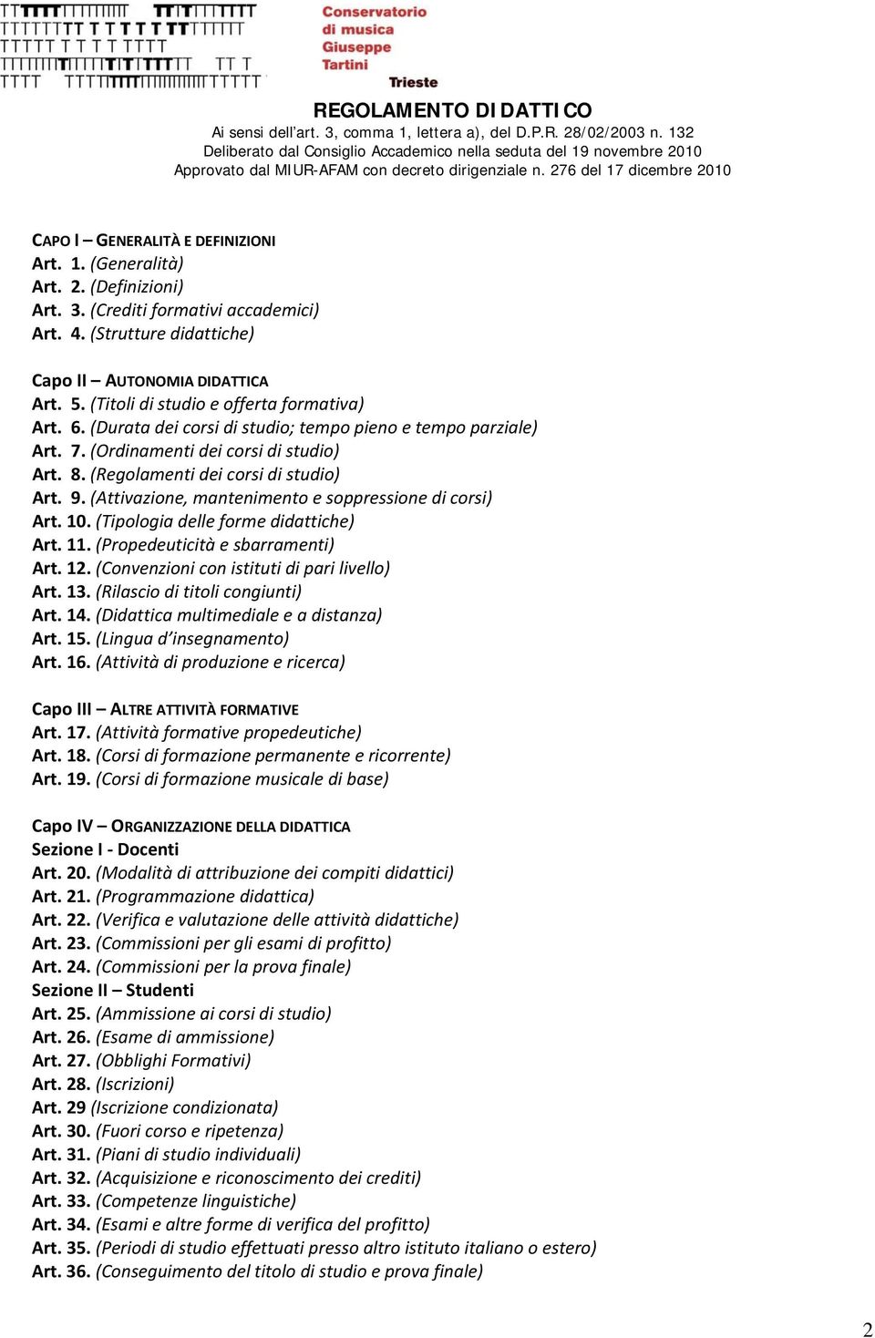 (Attivazione, mantenimento e soppressione di corsi) Art. 10. (Tipologia delle forme didattiche) Art. 11. (Propedeuticità e sbarramenti) Art. 12. (Convenzioni con istituti di pari ) Art. 13.