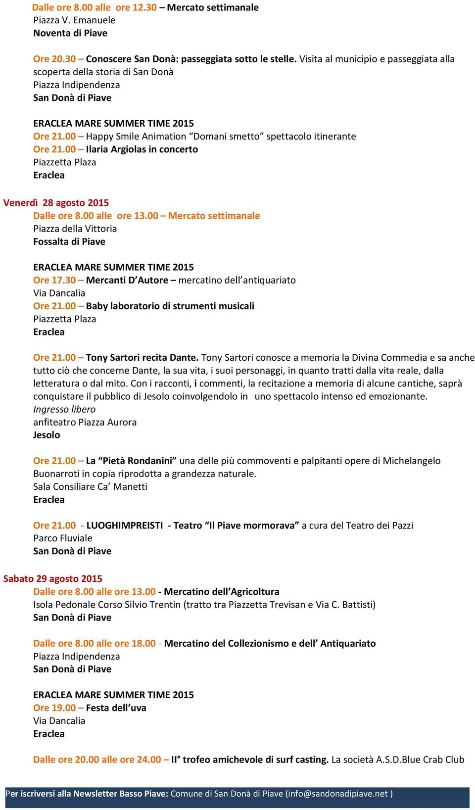 00 Ilaria Argiolas in concerto Venerdì 28 agosto 2015 Dalle ore 8.00 alle ore 13.00 Mercato settimanale Piazza della Vittoria Fossalta Ore 17.