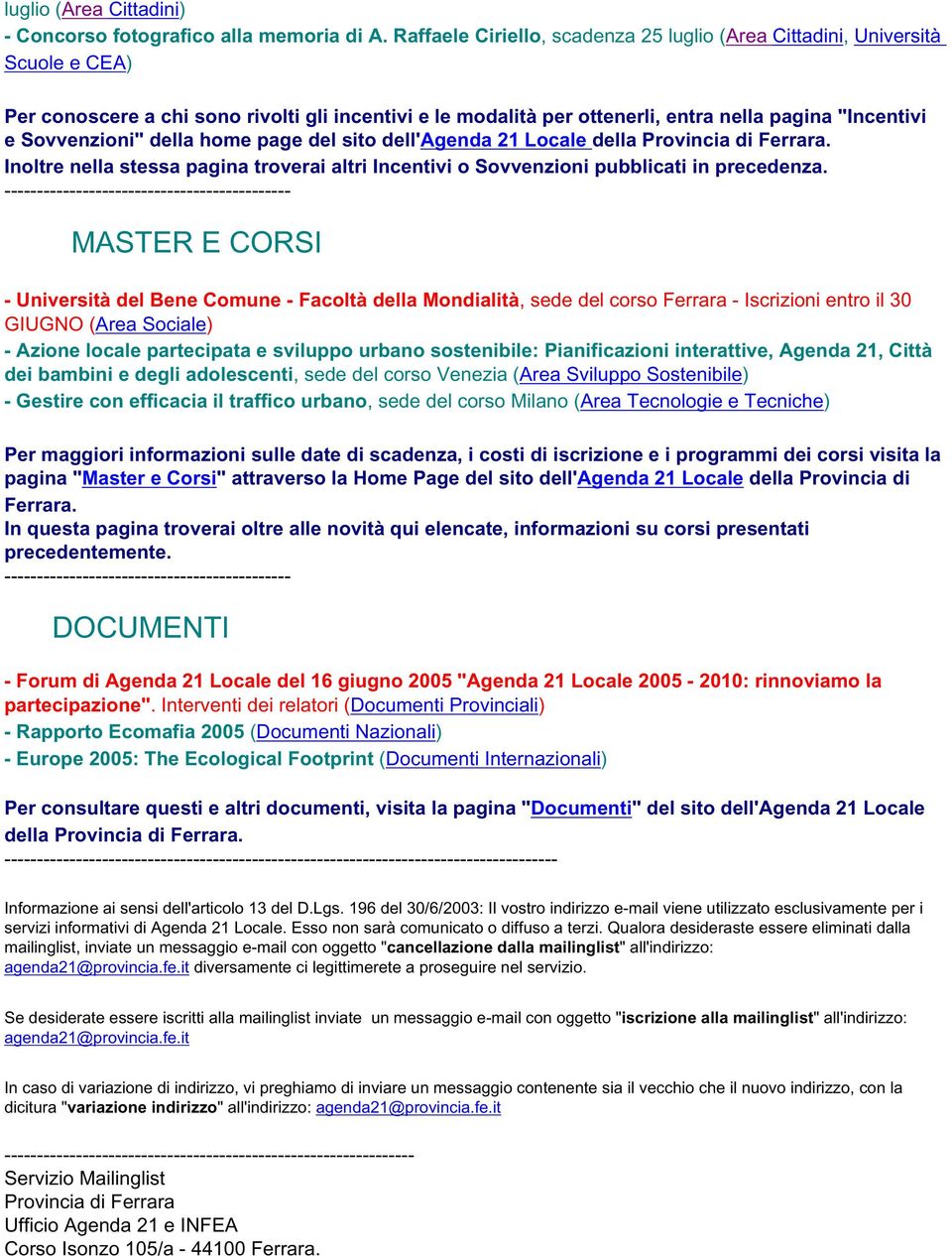 Sovvenzioni" della home page del sito dell'agenda 21 Locale della Provincia di Ferrara. Inoltre nella stessa pagina troverai altri Incentivi o Sovvenzioni pubblicati in precedenza.
