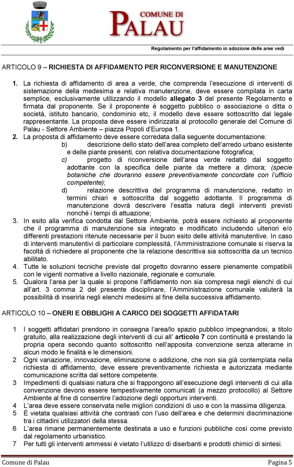 utilizzando il modello allegato 3 del presente Regolamento e firmata dal proponente.