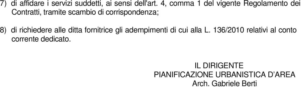 corrispondenza; 8) di richiedere alle ditta fornitrice gli adempimenti di cui