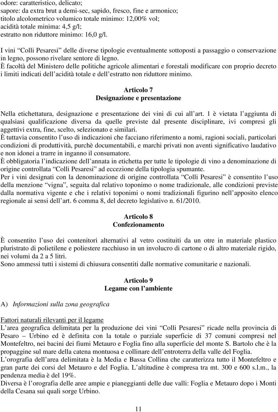 È facoltà del Ministero delle politiche agricole alimentari e forestali modificare con proprio decreto i limiti indicati dell acidità totale e dell estratto non riduttore minimo.